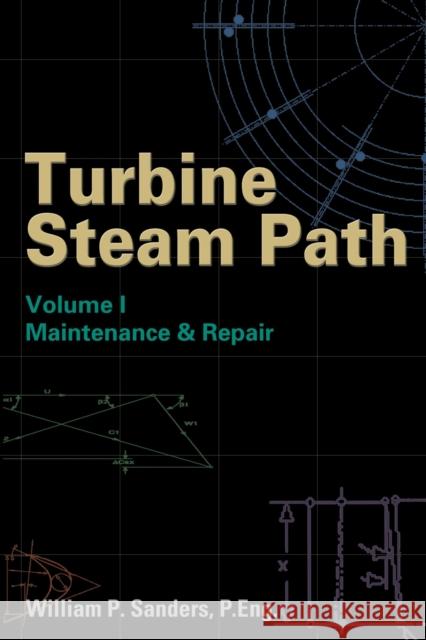 Turbine Steam Path Maintenance & Repair : Volume I William P. Sanders 9780878147878