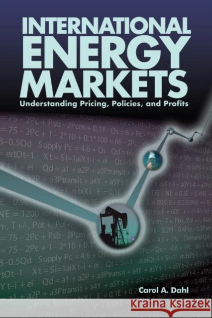 International Energy Markets: Understanding Pricing, Policies & Profits Dahl, Carol 9780878147991 Pennwell Books