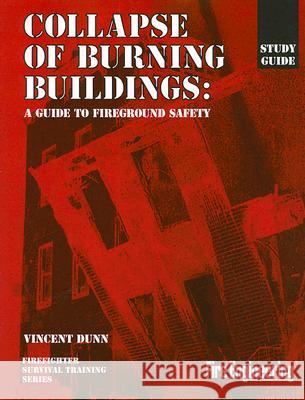 Collapse of Burning Buildings: A Guide to Fireground Safety Vincent Dunn 9780878149032 Fire Engineering Books