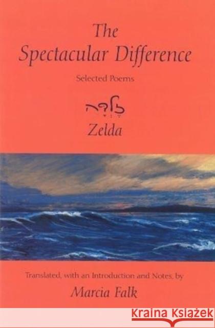 The Spectacular Difference: Selected Poems of Zelda Zelda Schneurson Mishkovsky Marcia Falk Marcia Falk 9780878202225 Wayne State University Press