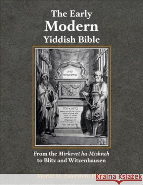 The Early Modern Yiddish Bible: From the Mirkevet ha-Mishneh to Blitz and Witzenhausen  9780878202362 Hebrew Union College Press