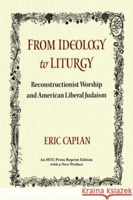 From Ideology to Liturgy: Reconstructionist Worship and American Liberal Judaism Eric Caplan 9780878207015