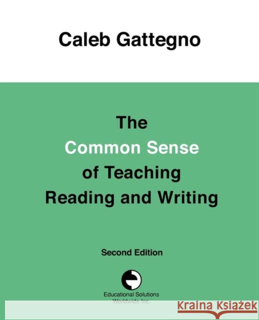 The Common Sense of Teaching Reading and Writing Caleb Gattegno 9780878251841 Educational Solutions Inc.