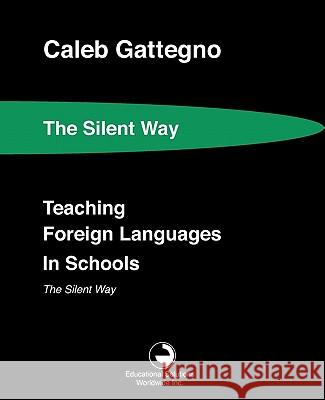 Teaching Foreign Languages in Schools The Silent Way Gattegno, Caleb 9780878252251