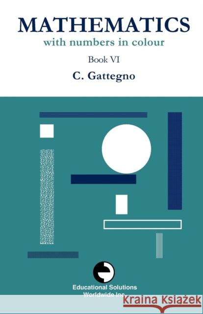 Mathematics with Numbers in Colour Book VI Caleb Gattegno 9780878253500