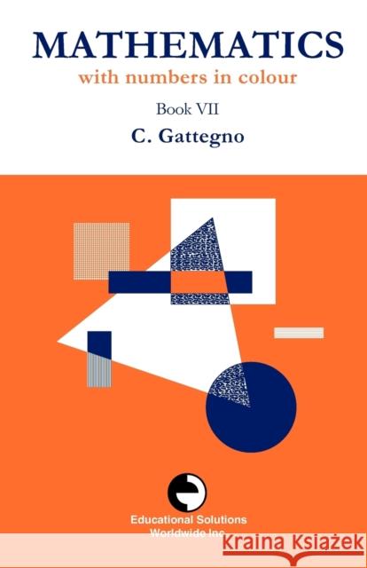 Mathematics with Numbers in Colour Book VII Caleb Gattegno 9780878253517