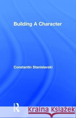 Building a Character Konstantin Stanislavsky 9780878300129 Theatre Arts Books