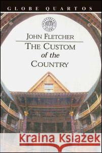 The Custom of the Country John Fletcher 9780878301027 Routledge