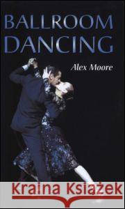 Ballroom Dancing Alex Moore 9780878301539 Routledge