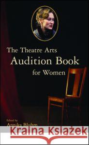 The Theatre Arts Audition Book for Women Annika Bluhm 9780878301737