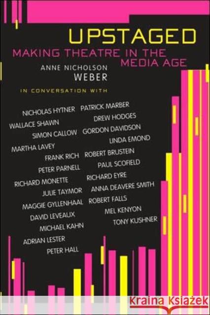 Upstaged: Making Theatre in a Media Age Weber, Anne Nicholson 9780878301867 Theatre Arts Books