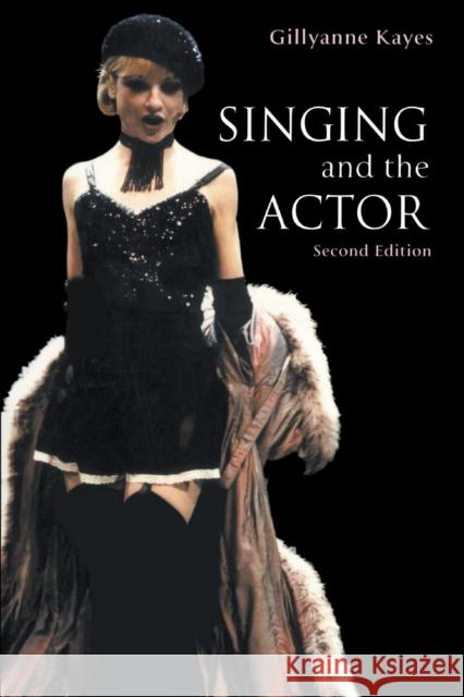 Singing and the Actor Gillyanne Kayes G. Kayes Kayes Gillyanne 9780878301980 Theatre Arts Books