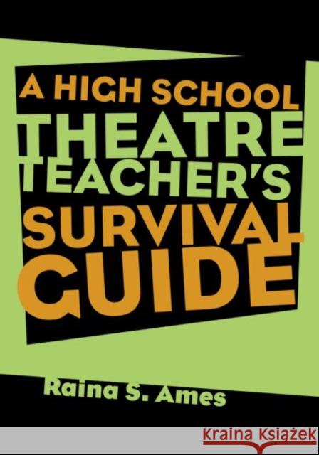 The High School Theatre Teacher's Survival Guide Raina S. Ames 9780878302024 Routledge