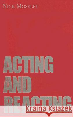 Acting and Reacting: Tools for the Modern Actor Nick Moseley 9780878302055
