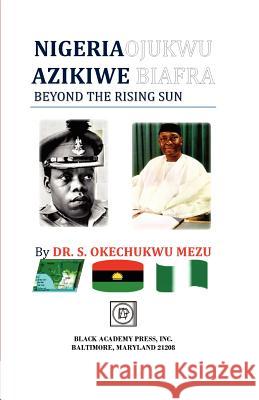 Nigeria Ojukwu Azikiwe Biafra Beyond the Rising Sun Dr S. Okechukwu Mezu 9780878310173 Black Academy Press