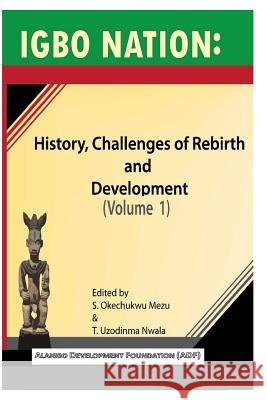 Igbo nation: history, challenges of rebirth and development: Volume One Nwala, T. Uzodinma 9780878310319 Black Academy Press