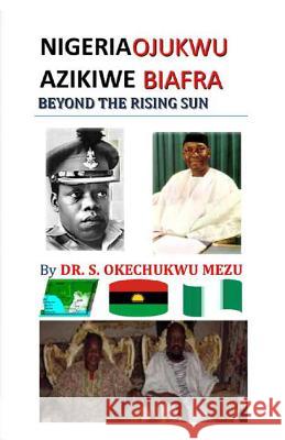 Nigeria Ojukwu Azikiwe Biafra Beyond the Rising Sun Dr S. Okechukwu Mezu 9780878310715 Black Academy Press