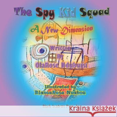The Spy Kid Squad - A New Dimension Olarose Ndubuisi 9780878311507 Black Academy Press