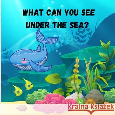 What can you see under the sea: Amazing Children Picture Book to Read Aloud The Magical Underwater - Activity Book for Kids Smudge Jessa 9780878324460 Smudge Jessa
