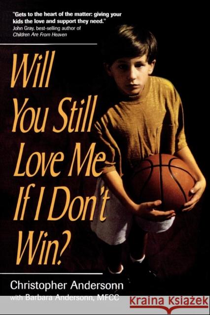 Will You Still Love Me If I Don't Win?: A Guide for Parents of Young Athletes Anderson, Christopher 9780878331727