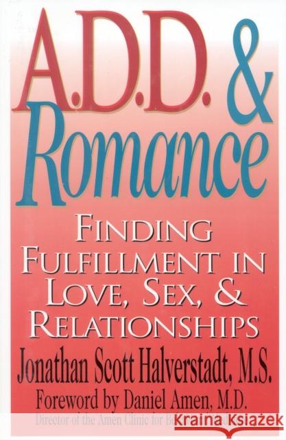 A.D.D. & Romance: Finding Fulfillment in Love, Sex, & Relationships Halverstadt, Jonathan Scott M. S. 9780878332090 Taylor Trade Publishing