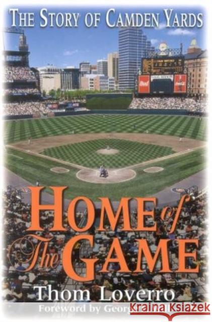 Home of the Game: The Story of Camden Yards Loverro, Thom 9780878332229 Taylor Trade Publishing