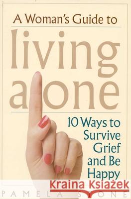 A Woman's Guide to Living Alone: 10 Ways to Survive Grief and Be Happy Stone, Pamela 9780878332502 Taylor Trade Publishing