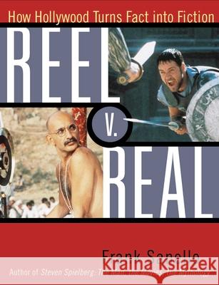 Reel V. Real: How Hollywood Turns Fact into Fiction Sanello, Frank 9780878332687