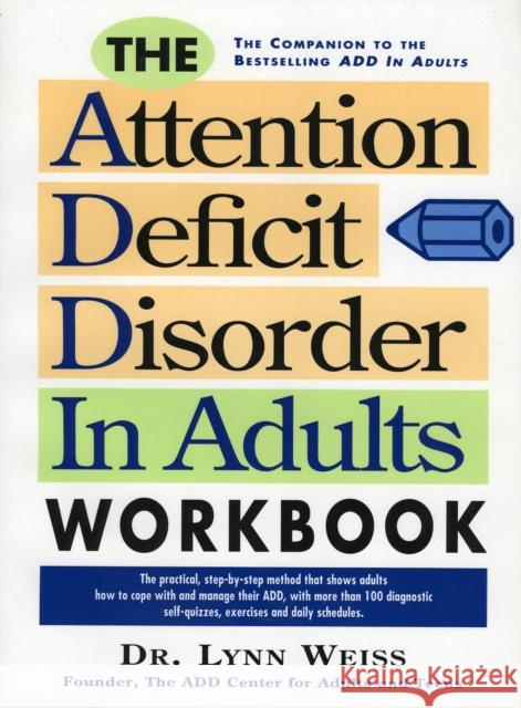 The Attention Deficit Disorder in Adults Workbook Lynn Weiss 9780878338504 Taylor Trade Publishing