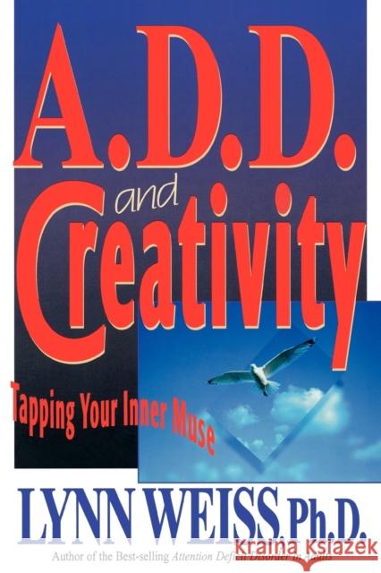 A.D.D. and Creativity: Tapping Your Inner Muse Weiss, Lynn 9780878339600 Taylor Trade Publishing