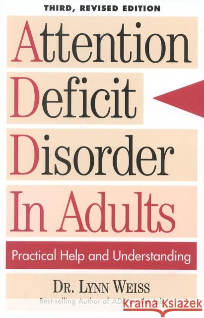 Attention Deficit Disorder In Adults: Practical Help and Understanding, 3rd Revised Edition Weiss, Lynn 9780878339792 Taylor Trade Publishing