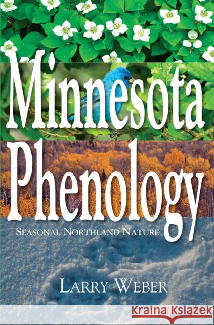 Minnesota Phenology: Seasonal Northland Nature Larry Weber 9780878395590 