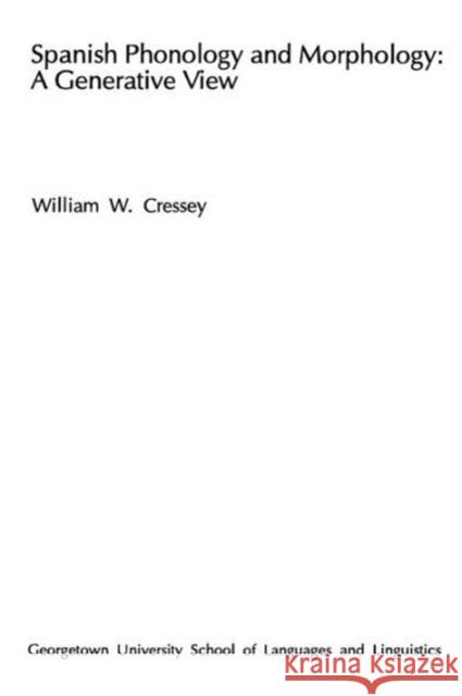 Spanish Phonology and Morphology: A Generative View Cressey, William W. 9780878400454 Georgetown University Press