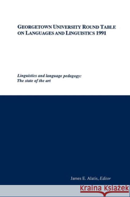 Georgetown University Round Table on Languages and Linguistics: Linguistics and Language Pedagogy: The State of the Art Alatis, James E. 9780878401260 Georgetown University Press