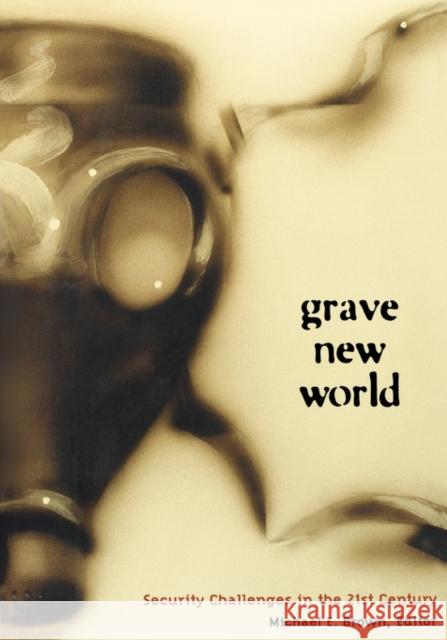 Grave New World: Security Challenges in the 21st Century Brown, Michael E. 9780878401420 Georgetown University Press