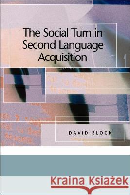 The Social Turn in Second Language Acquisition David Block 9780878401444