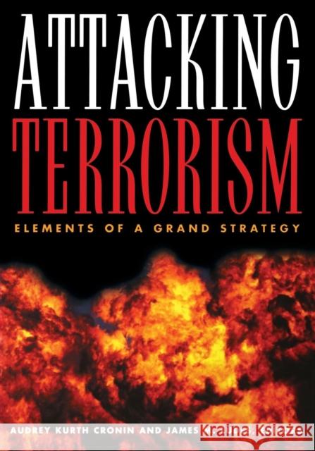 Attacking Terrorism: Elements of a Grand Strategy Cronin, Audrey Kurth 9780878403479