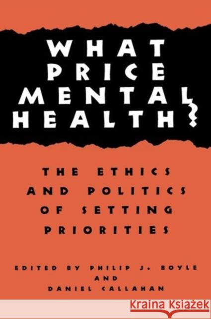 What Price Mental Health?: The Ethics and Politics of Setting Priorities Boyle, Philip J. 9780878403592