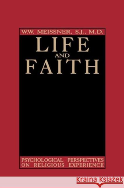 Life and Faith: Psychological Perspectives on Religious Experience Meissner, W. W. 9780878403639 Georgetown University Press