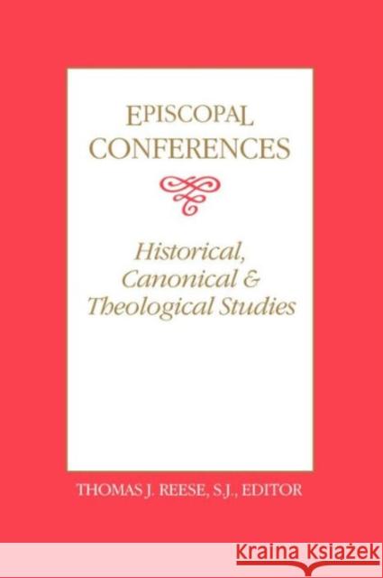 Episcopal Conferences: Historical, Canonical, and Theological Studies Reese, Thomas J. S. J. 9780878403660 Georgetown University Press