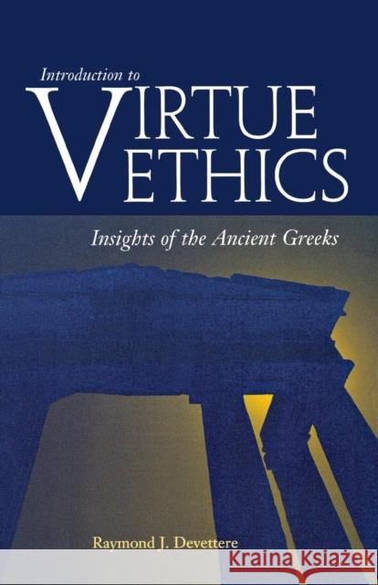 Introduction to Virtue Ethics: Insights of the Ancient Greeks Devettere, Raymond J. 9780878403721