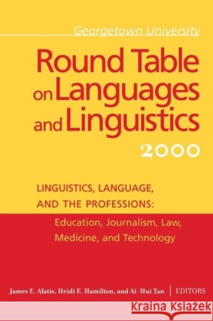 Georgetown University Round Table on Languages and Linguistics: Linguistics, Language, and the Professions: Education, Journalism, Law, Medicine, and Alatis, James E. 9780878403738 Georgetown University Press