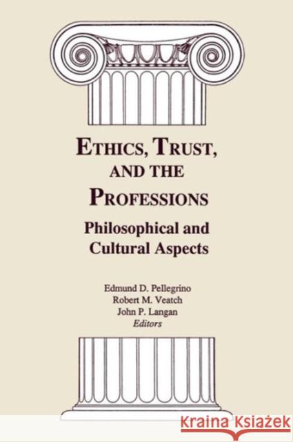 Ethics, Trust, and the Professions: Philosophical and Cultural Aspects Pellegrino, Edmund D. 9780878405138 Georgetown University Press