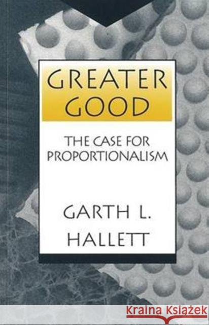Greater Good: The Case for Proportionalism Hallett, Garth L. 9780878405985