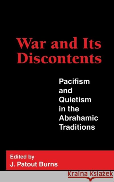 War and Its Discontents: Pacifism and Quietism in the Abrahamic Traditions Burns, J. Patout 9780878406036