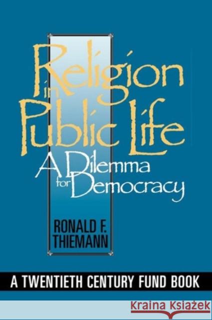 Religion in Public Life: A Dilemma for Democracy Thiemann, Ronald F. 9780878406104