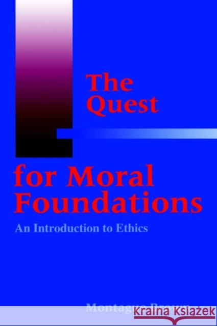 The Quest for Moral Foundations Brown, Montague 9780878406135 Georgetown University Press