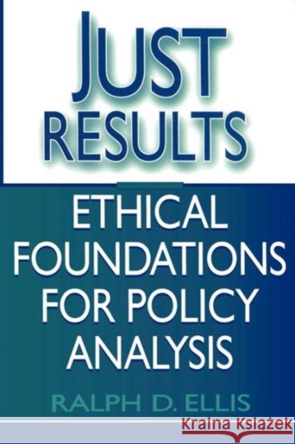 Just Results: Ethical Foundations for Policy Analysis Ellis, Ralph D. 9780878406678