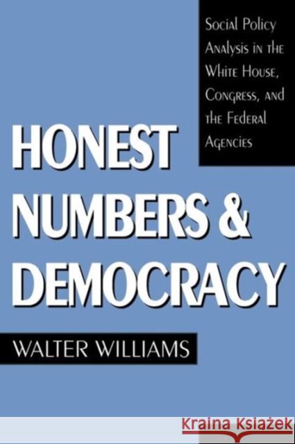 Honest Numbers and Democracy: Social Policy Analysis in the White House, Congress, and the Federal Agencies Williams, Walter 9780878406845 Georgetown University Press