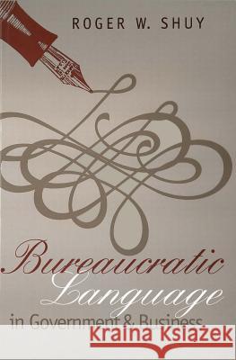 Bureaucratic Language in Government and Business Roger W. Shuy 9780878406975